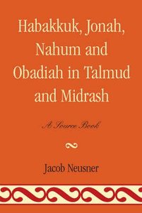 Habakkuk, Jonah, Nahum and Obadiah in Talmud and Midrash Habakkuk, Jonah, Nahum and Obadiah in Talmud and Midrash