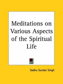 Meditations on Various Aspects of the Spiritual Life Meditations on Various Aspects of the Spiritual Life