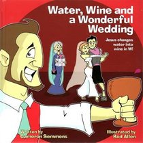 Water, Wine and a Wonderful Wedding Water, Wine and a Wonderful Wedding