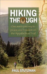 Hiking Through: One Mans Journey to Peace and Freedom on the Appalachian Trail Hiking Through: One Mans Journey to Peace and Freedom on the Appalachian Trail