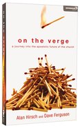 On the Verge: A Journey Into the Apostolic Future of the Church (Exponential Series) Paperback