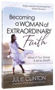 Becoming a Woman of Extraordinary Faith Paperback