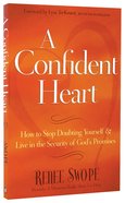 A Confident Heart: How to Stop Doubting Yourself & Live in the Security of God's Promises Paperback