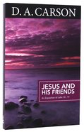 Jesus and His Friends: An Exposition of John 14-17 (Carson Classics Series) Paperback