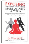 Exposing the Dangers Behind Martial Arts and Yoga Paperback