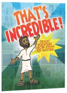 That's Incredible - Jesus' Miracles From Cana to Easter Paperback
