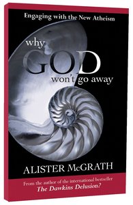 Why God Wont Go Away: Engaging With the New Atheism Why God Wont Go Away: Engaging With the New Atheism