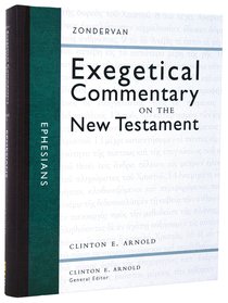 Ephesians (Zondervan Exegetical Commentary Series On The New Testament) Ephesians (Zondervan Exegetical Commentary Series On The New Testament)