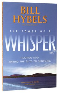 The Power of a Whisper: Hearing God and Having the Guts to Respond (Participants Guide) The Power of a Whisper: Hearing God and Having the Guts to Respond (Participants Guide)