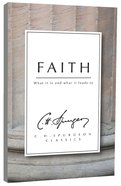 Faith: What It is and What It Leads to (Ch Spurgeon Signature Classics Series) Paperback