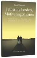 Fathering Leaders, Motivating Mission: Restoring the Role of the Apostle in Today's Church Paperback