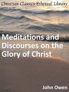 Meditations and Discourses on the Glory of Christ eBook