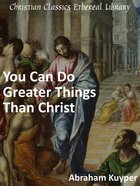 You Can Do Greater Things Than Christ eBook