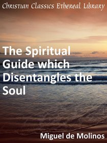 Spiritual Guide Which Disentangles the Soul Spiritual Guide Which Disentangles the Soul