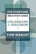 Colossians and Philemon (N.t Wright For Everyone Bible Study Guide Series) Paperback