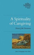 A Spirituality of Caregiving (The Henri Nouwen Spirituality Series) Paperback