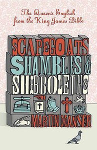 Scapegoats, Shambles and Shibboleths: The Queens English From the King James Bible Scapegoats, Shambles and Shibboleths: The Queens English From the King James Bible