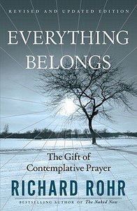 Everything Belongs: The Gift of Contemplative Prayer Everything Belongs: The Gift of Contemplative Prayer