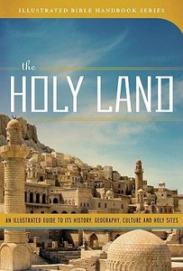 The Holy Land (Illustrated Bible Handbook Series) The Holy Land (Illustrated Bible Handbook Series)