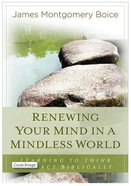 Renewing Your Mind in a Mindless World Paperback