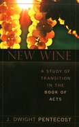 New Wine: A Study of Transition in the Book of Acts Paperback