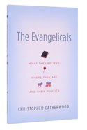The Evangelicals: What They Believe, Where They Are, and Their Politics Paperback