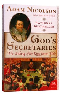 Gods Secretaries: The Making of the King James Bible Gods Secretaries: The Making of the King James Bible