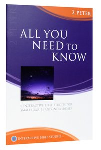 All You Need to Know (2 Peter) (Interactive Bible Study Series) All You Need to Know (2 Peter) (Interactive Bible Study Series)