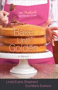 Bake Until Golden (#03 in The Potluck Catering Club Series) Paperback