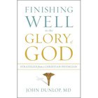 Finishing Well to the Glory of God: Strategies From a Christian Physician Paperback
