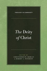 The Deity of Christ (Theology In Community Series) The Deity of Christ (Theology In Community Series)