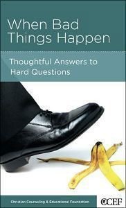 When Bad Things Happen (Christian Counselling & Educational Foundation Series) When Bad Things Happen (Christian Counselling & Educational Foundation Series)