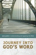 Journey Into God's Word: Your Guide to Understanding and Applying the Bible Paperback