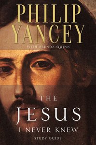 The Jesus I Never Knew (Study Guide) The Jesus I Never Knew (Study Guide)