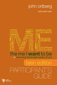 The Me I Want to Be (Teen Edition Participants Guide) The Me I Want to Be (Teen Edition Participants Guide)