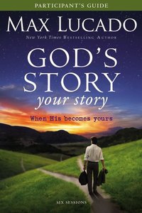Gods Story Your Story (Participants Guide With DVD) (The Story Series) Gods Story Your Story (Participants Guide With DVD) (The Story Series)