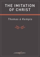 The Imitation of Christ (Authentic Digital Classics Series) eBook