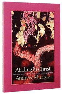 Abiding in Christ (Bethany Murray Classics Series) Abiding in Christ (Bethany Murray Classics Series)