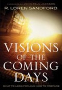 Visions of the Coming Days: What to Look For and How to Prepare Visions of the Coming Days: What to Look For and How to Prepare