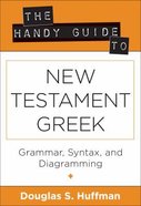 The Handy Guide to New Testament Greek Paperback