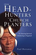 From Head-Hunters to Church Planters: An Amazing Spiritual Awakening in Nagaland Paperback