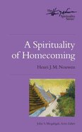 Spirituality of Homecoming (The Henri Nouwen Spirituality Series) Paperback