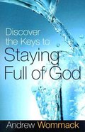 Discover the Keys to Staying Full of God Paperback