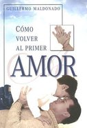 Como Volver Al Primer Amor (How To Return To Our First Love) Paperback