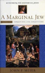 A Marginal Jew: Rethinking the Historical Jesus (Vol 3) A Marginal Jew: Rethinking the Historical Jesus (Vol 3)
