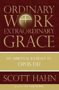 Ordinary Work Extraordinary Grace: My Spiritual Journey in Opus Dei Ordinary Work Extraordinary Grace: My Spiritual Journey in Opus Dei