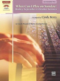 What Can I Play on Sunday Book 5: September and October Services (Music Book) What Can I Play on Sunday Book 5: September and October Services (Music Book)