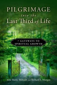 Pilgrimage Into the Last Third of Life Pilgrimage Into the Last Third of Life