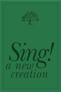 Sing! a New Creation (Songbook) Sing! a New Creation (Songbook)