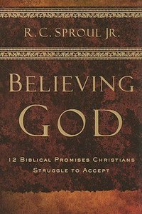 Believing God: Twelve Biblical Promises Christians Struggle to Accept Believing God: Twelve Biblical Promises Christians Struggle to Accept